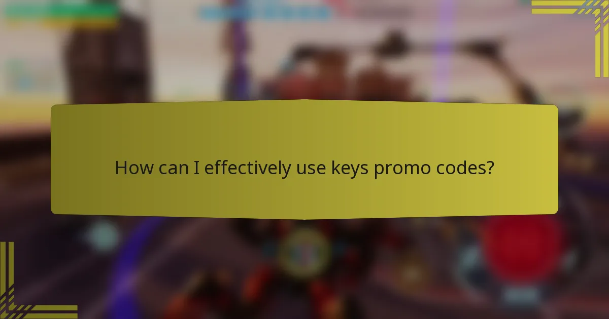 How can I effectively use keys promo codes?