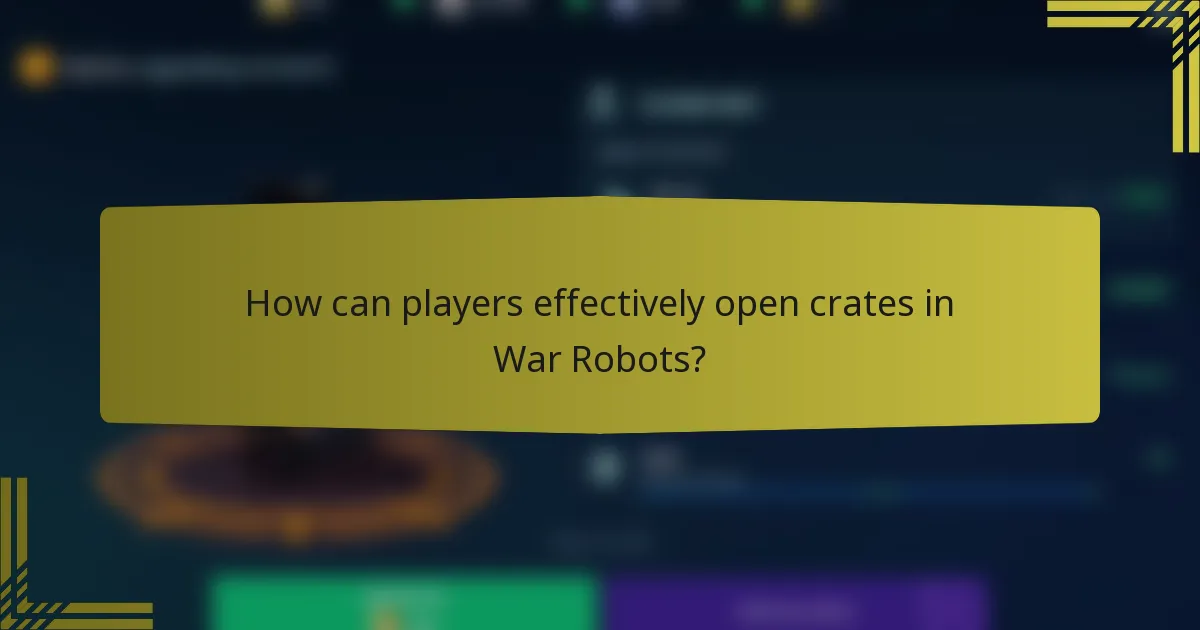 How can players effectively open crates in War Robots?