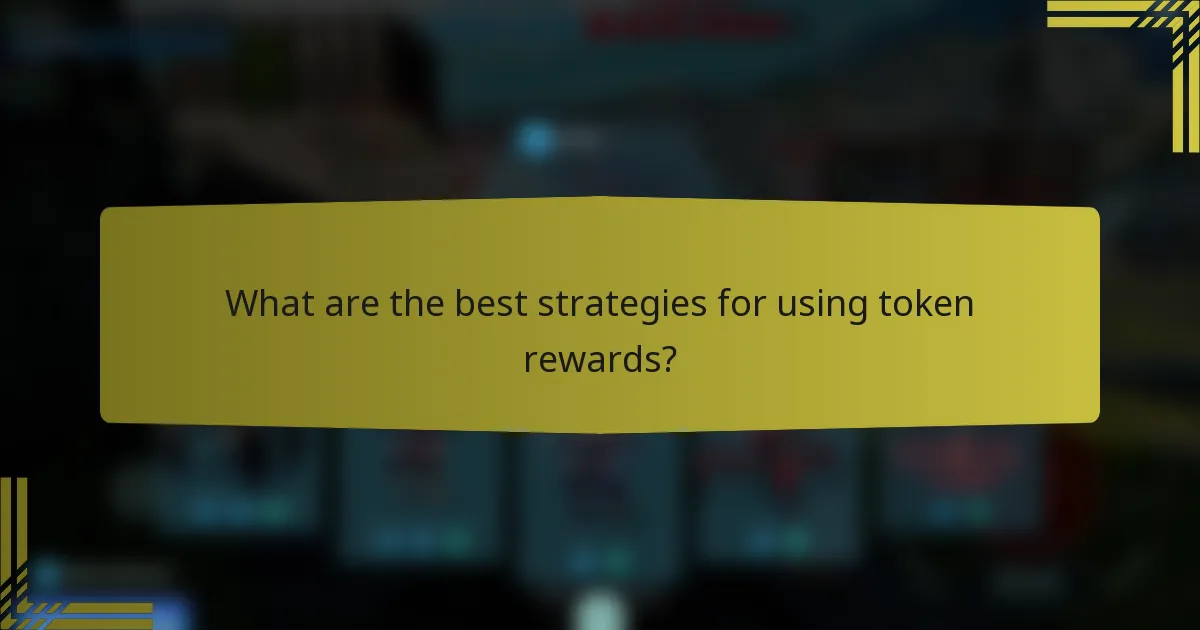 What are the best strategies for using token rewards?