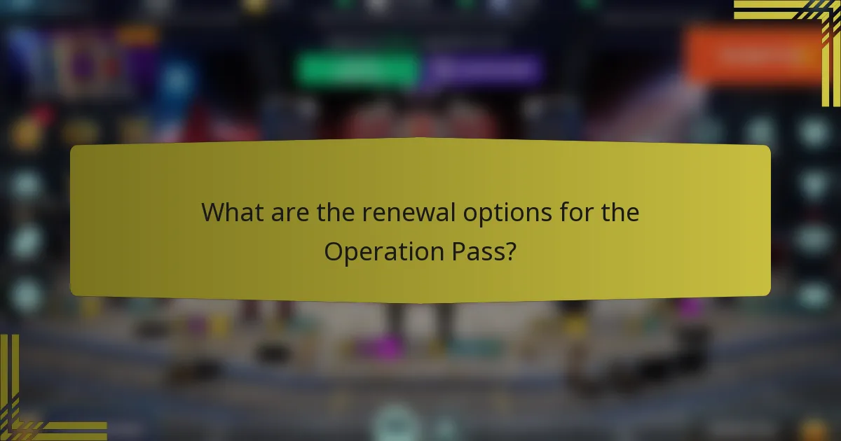 What are the renewal options for the Operation Pass?