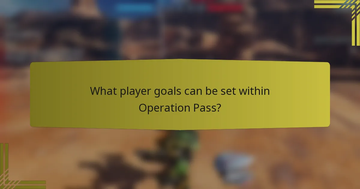 What player goals can be set within Operation Pass?