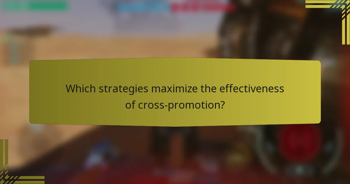 Which strategies maximize the effectiveness of cross-promotion?